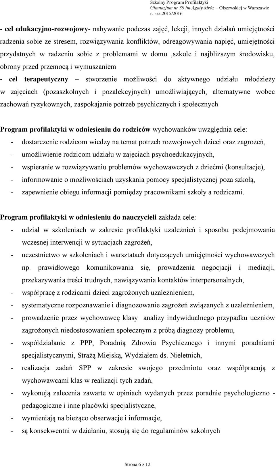 młodzieży w zajęciach (pozaszkolnych i pozalekcyjnych) umożliwiających, alternatywne wobec zachowań ryzykownych, zaspokajanie potrzeb psychicznych i społecznych Program profilaktyki w odniesieniu do