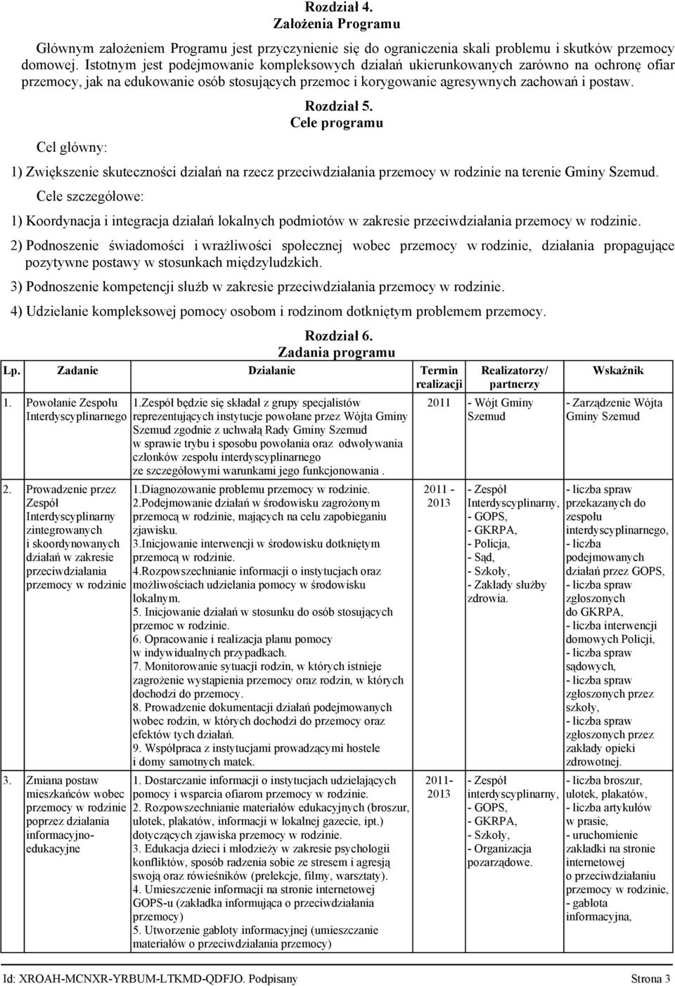 Cel główny: Rozdział 5. Cele programu 1) Zwiększenie skuteczności działań na rzecz przeciwdziałania przemocy w rodzinie na terenie Gminy Szemud.