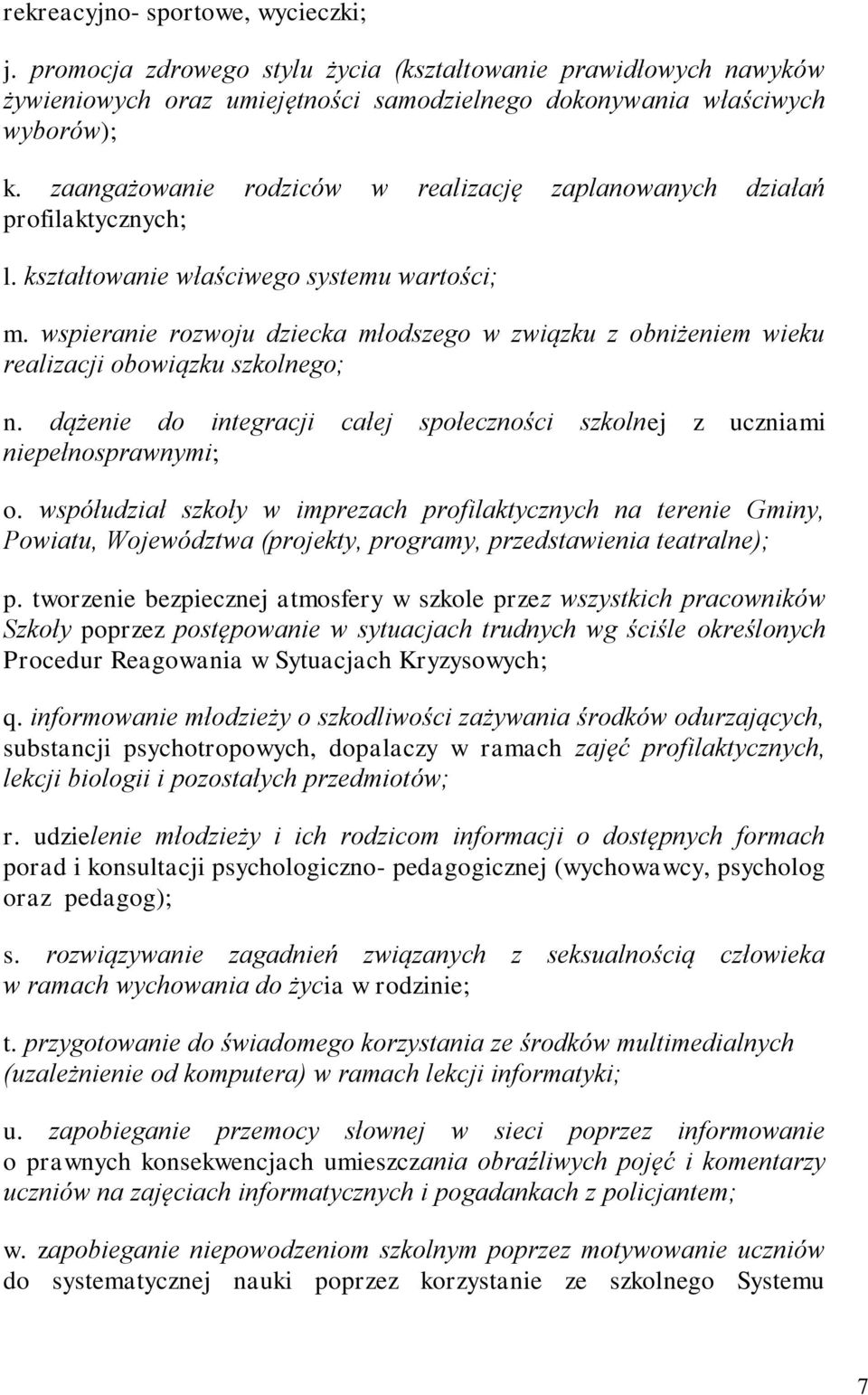 wspieranie rzwju dziecka młdszeg w związku z bniżeniem wieku realizacji bwiązku szklneg; n. dążenie d integracji całej spłecznści szklnej z uczniami niepełnsprawnymi;.