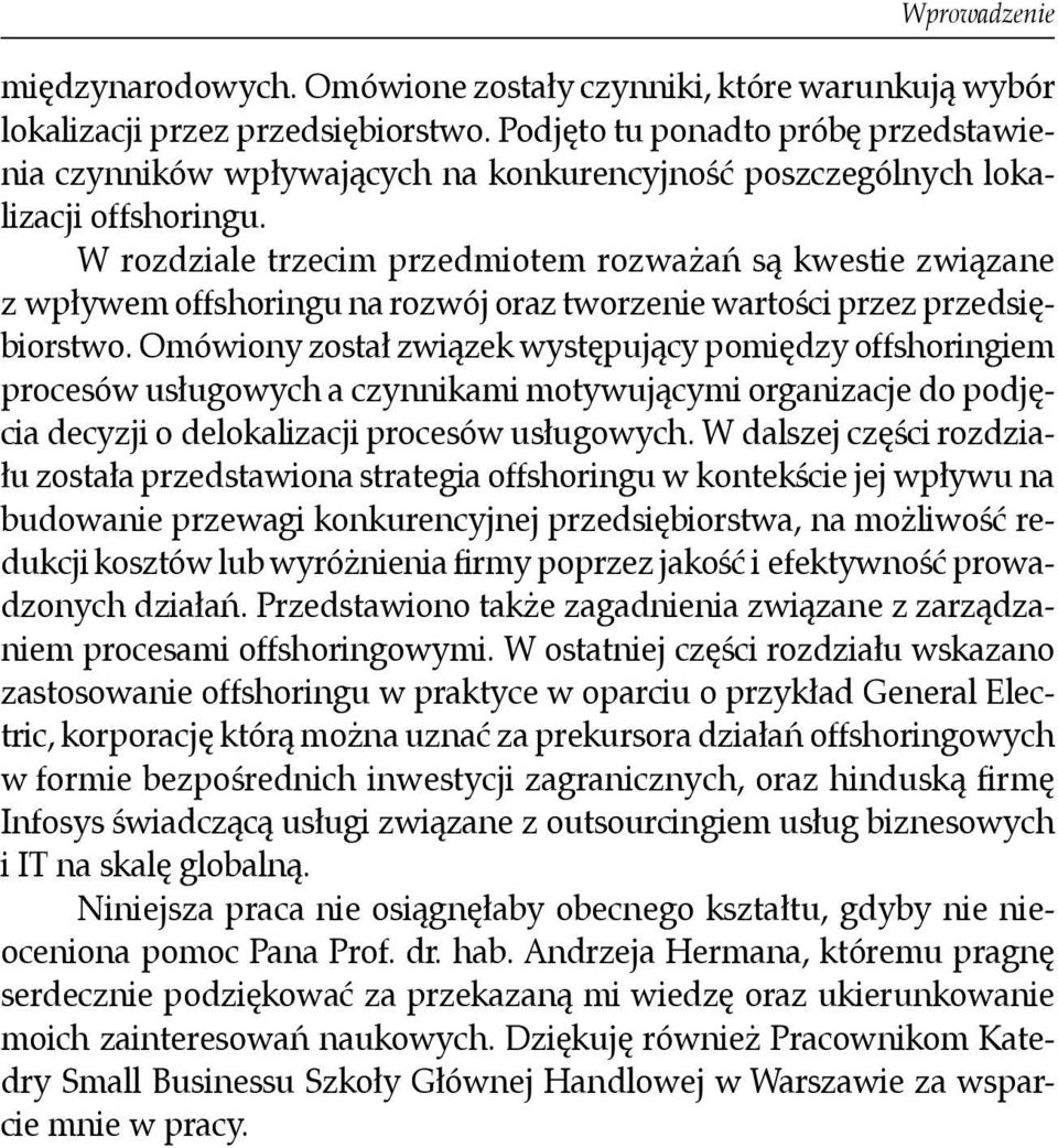 W rozdziale trzecim przedmiotem rozważań są kwestie związane z wpływem offshoringu na rozwój oraz tworzenie wartości przez przedsiębiorstwo.