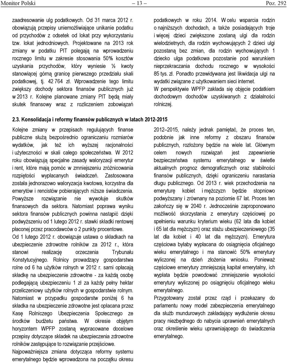 Projektowane na 2013 rok zmiany w podatku PIT polegają na wprowadzeniu rocznego limitu w zakresie stosowania 50% kosztów uzyskania przychodów, który wyniesie ½ kwoty stanowiącej górną granicę