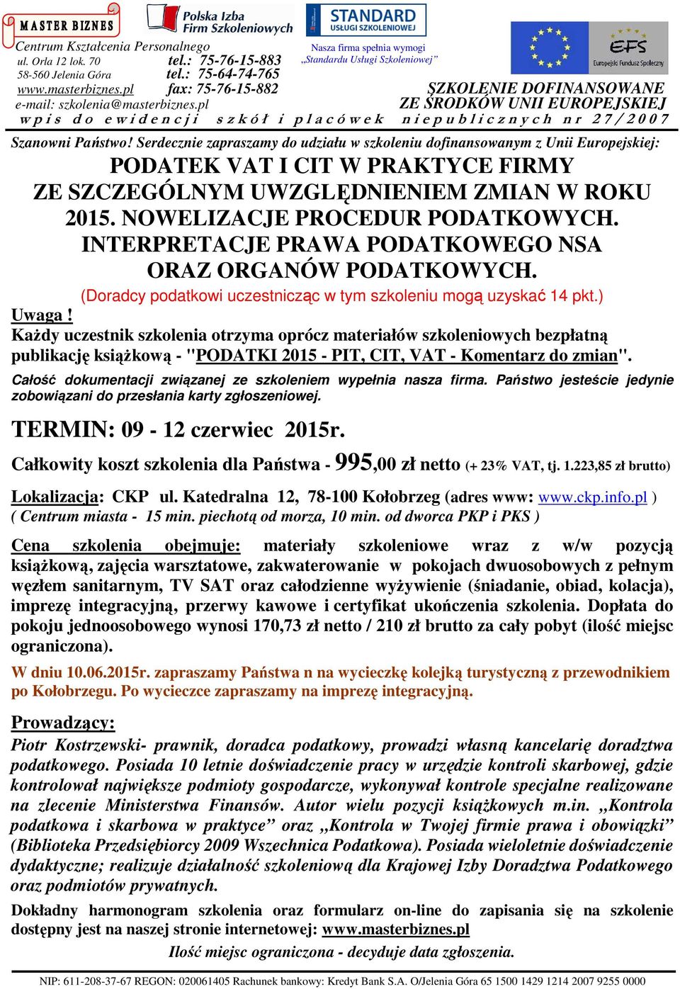 KaŜdy uczestnik szkolenia otrzyma oprócz materiałów szkoleniowych bezpłatną publikację ksiąŝkową - "PODATKI 2015 - PIT, CIT, VAT - Komentarz do zmian".