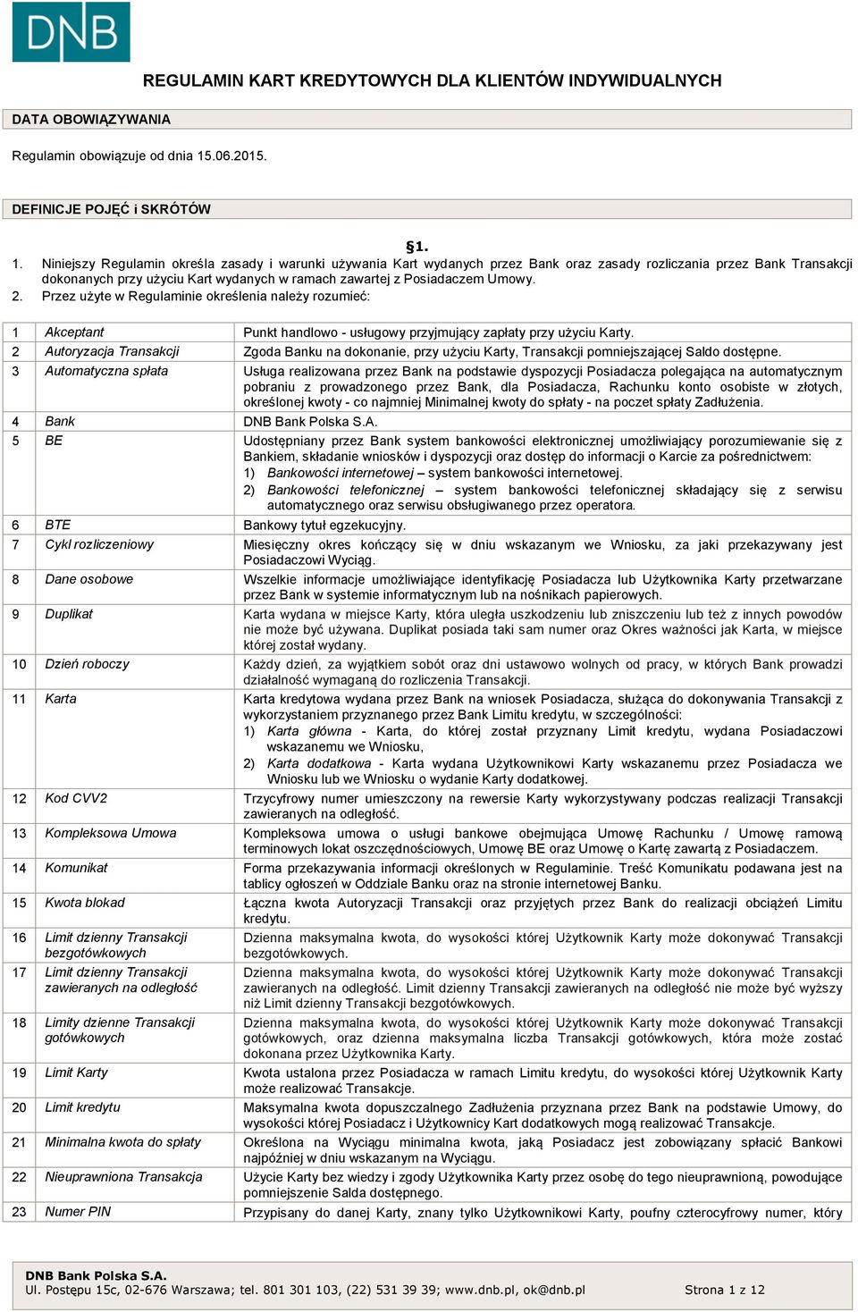 1. Niniejszy Regulamin określa zasady i warunki używania Kart wydanych przez Bank oraz zasady rozliczania przez Bank Transakcji dokonanych przy użyciu Kart wydanych w ramach zawartej z Posiadaczem