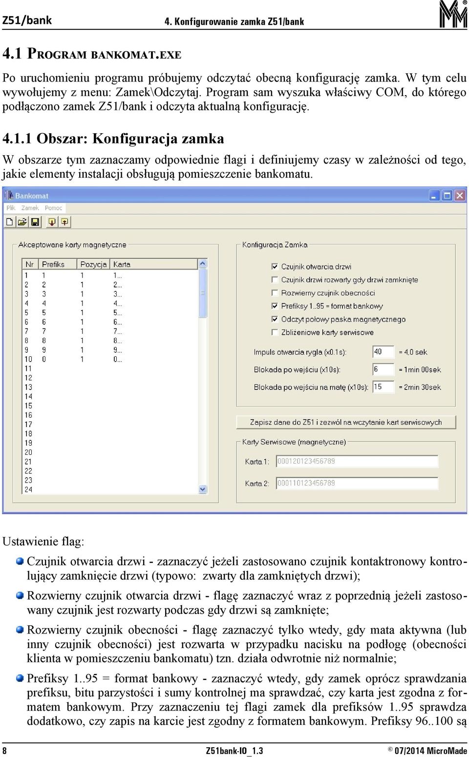 1 Obszar: Konfiguracja zamka W obszarze tym zaznaczamy odpowiednie flagi i definiujemy czasy w zależności od tego, jakie elementy instalacji obsługują pomieszczenie bankomatu.