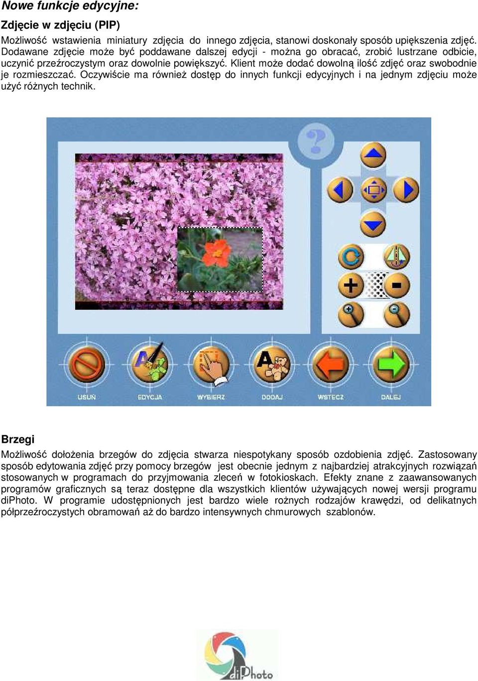 Klient moŝe dodać dowolną ilość zdjęć oraz swobodnie je rozmieszczać. Oczywiście ma równieŝ dostęp do innych funkcji edycyjnych i na jednym zdjęciu moŝe uŝyć róŝnych technik.