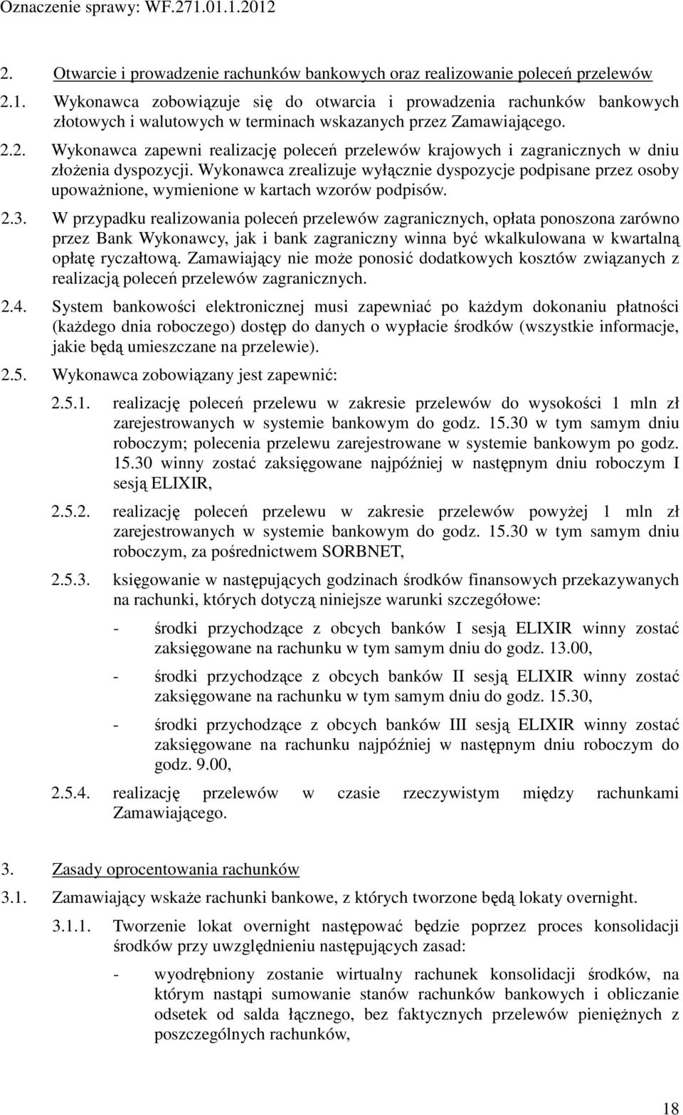 2. Wykonawca zapewni realizację poleceń przelewów krajowych i zagranicznych w dniu złożenia dyspozycji.