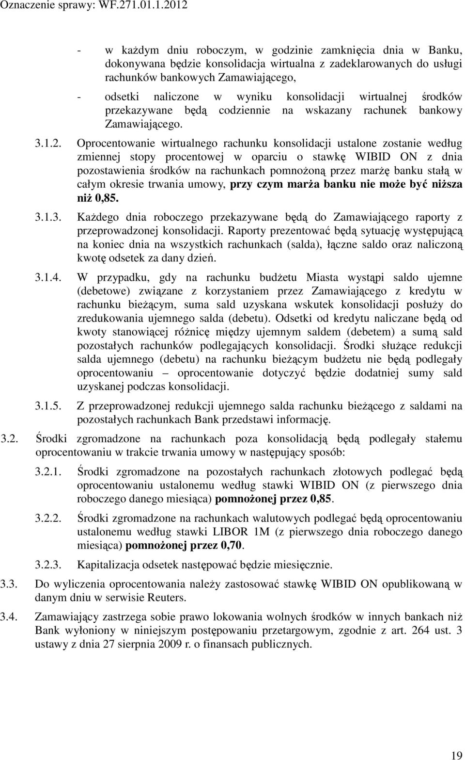 Oprocentowanie wirtualnego rachunku konsolidacji ustalone zostanie według zmiennej stopy procentowej w oparciu o stawkę WIBID ON z dnia pozostawienia środków na rachunkach pomnożoną przez marżę banku