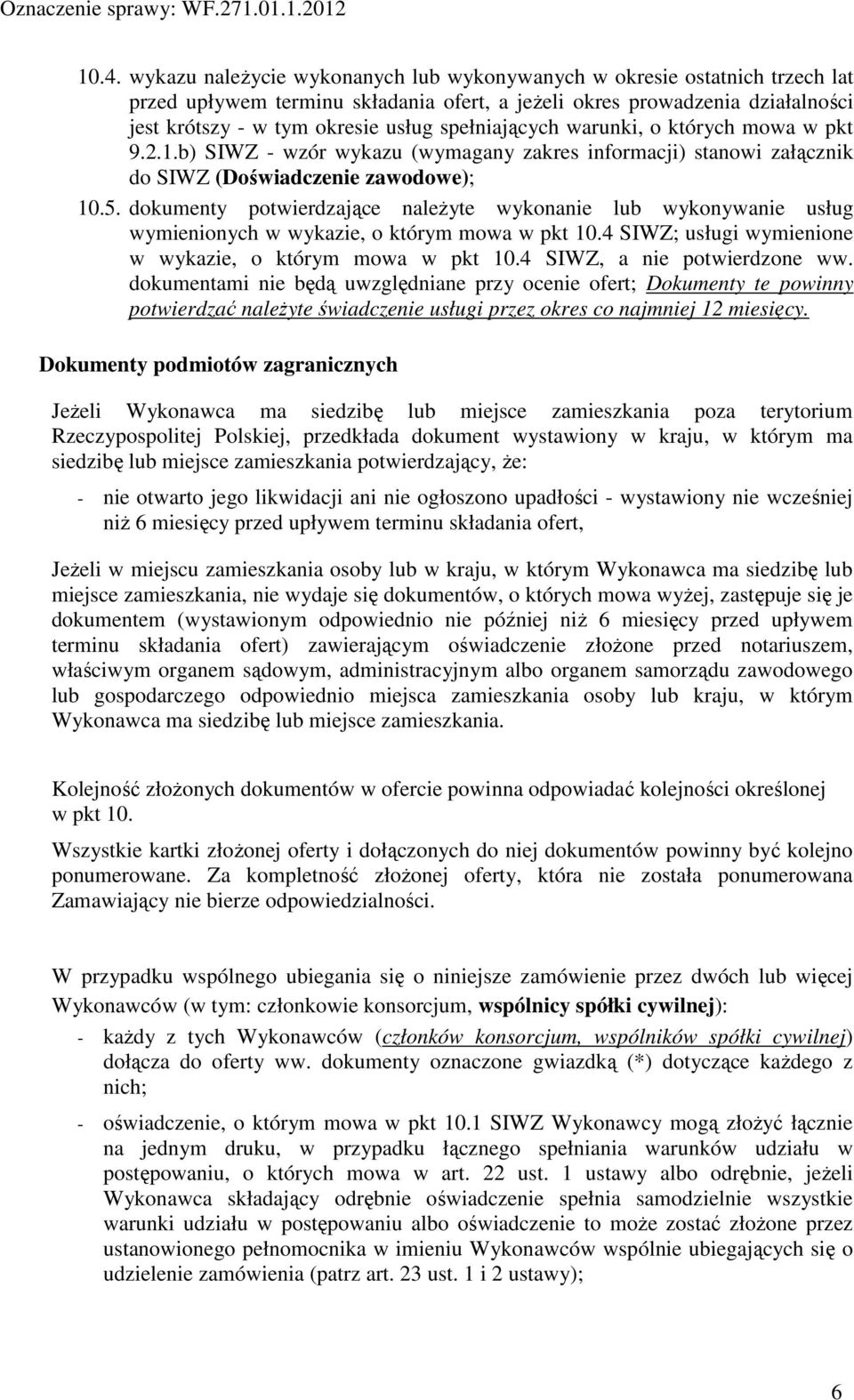 dokumenty potwierdzające należyte wykonanie lub wykonywanie usług wymienionych w wykazie, o którym mowa w pkt 10.4 SIWZ; usługi wymienione w wykazie, o którym mowa w pkt 10.