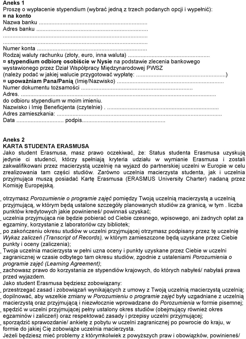 ..) upoważniam Pana/Panią (Imię/Nazwisko)... Numer dokumentu tożsamości... Adres.... do odbioru stypendium w moim imieniu. Nazwisko i Imię Beneficjenta (czytelnie).... Adres zamieszkania:... Data.