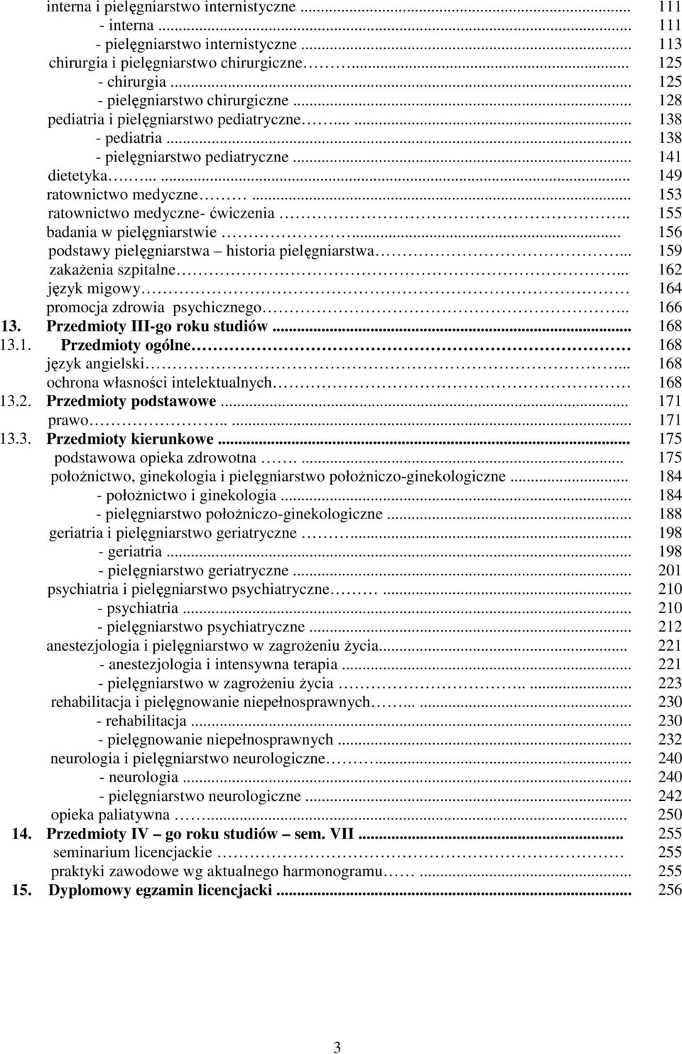 . 155 badania w pielęgniarstwie... 156 podstawy pielęgniarstwa historia pielęgniarstwa... 159 zakaŝenia szpitalne... 162 język migowy 164 promocja zdrowia psychicznego.. 166 13.