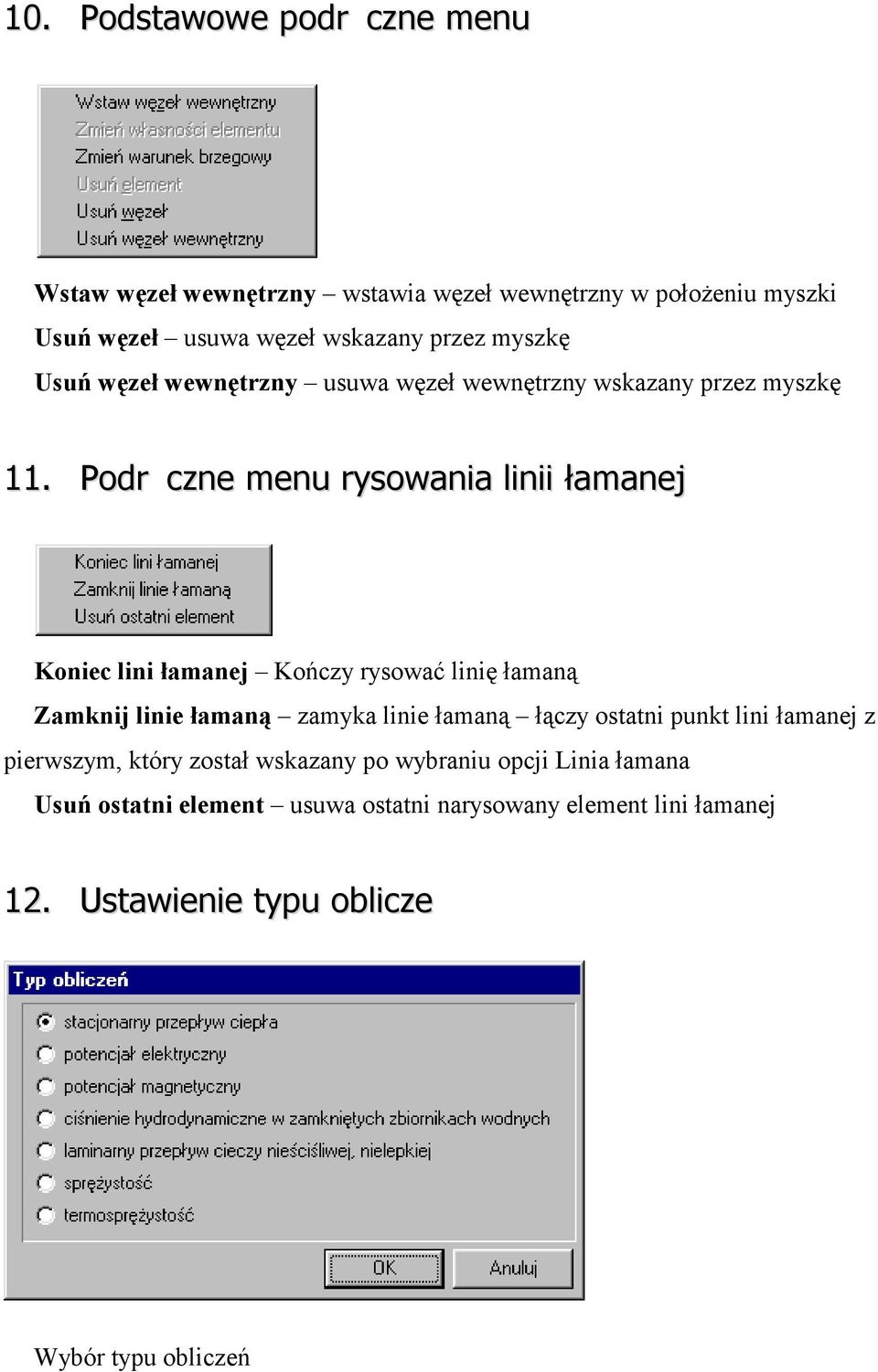 Podr czne menu rysowania linii łamanej Koniec lini łamanej Kończy rysować linię łamaną Zamknij linie łamaną zamyka linie łamaną łączy