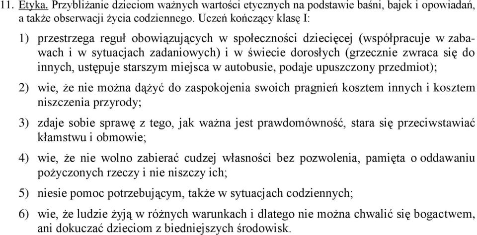 ustępuje starszym miejsca w autobusie, podaje upuszczony przedmiot); 2) wie, że nie można dążyć do zaspokojenia swoich pragnień kosztem innych i kosztem niszczenia przyrody; 3) zdaje sobie sprawę z