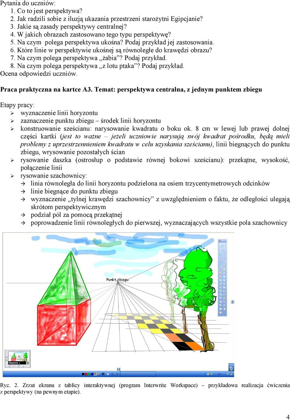 Na czym polega perspektywa Ŝabia? Podaj przykład. 8. Na czym polega perspektywa z lotu ptaka? Podaj przykład. Ocena odpowiedzi uczniów. Praca praktyczna na kartce A3.