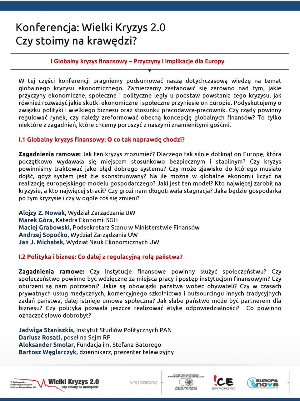 przyniesie on Europie. Podyskutujemy o związku polityki i wielkiego biznesu oraz stosunku pracodawca-pracownik.