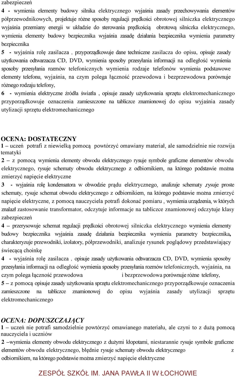 parametry bezpiecznika 5 - wyjaśnia rolę zasilacza, przyporządkowuje dane techniczne zasilacza do opisu, opisuje zasady użytkowania odtwarzacza CD, DVD, wymienia sposoby przesyłania informacji na