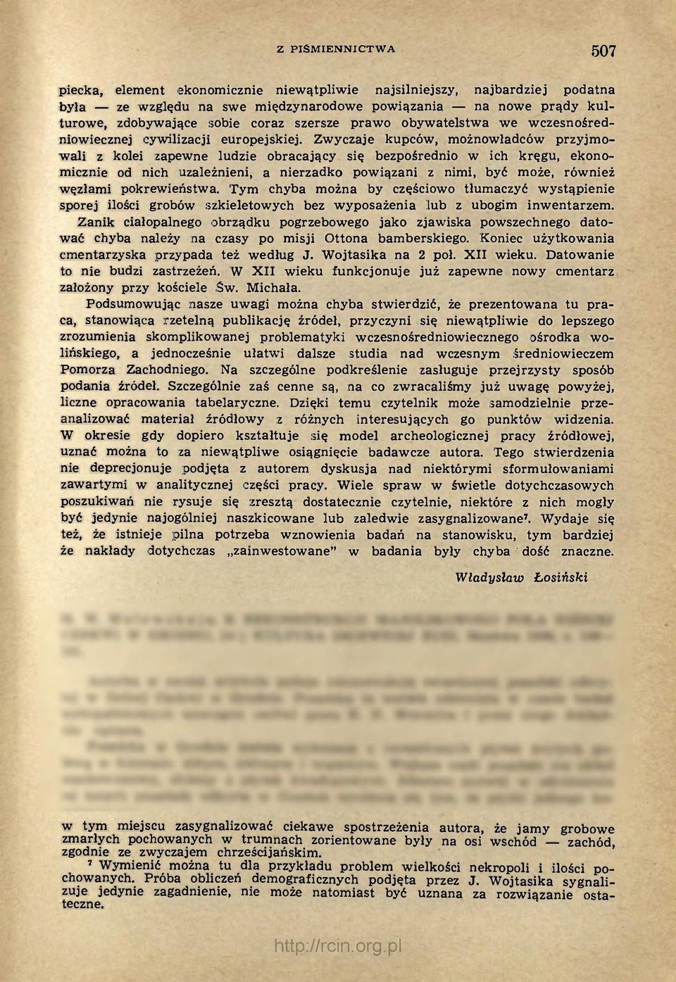 Zwyczaje kupców, możnowładców przyjmowali z kolei zapewne ludzie obracający się bezpośrednio w ich kręgu, ekonomicznie od nich uzależnieni, a nierzadko powiązani z nimi, być może, również węzłami