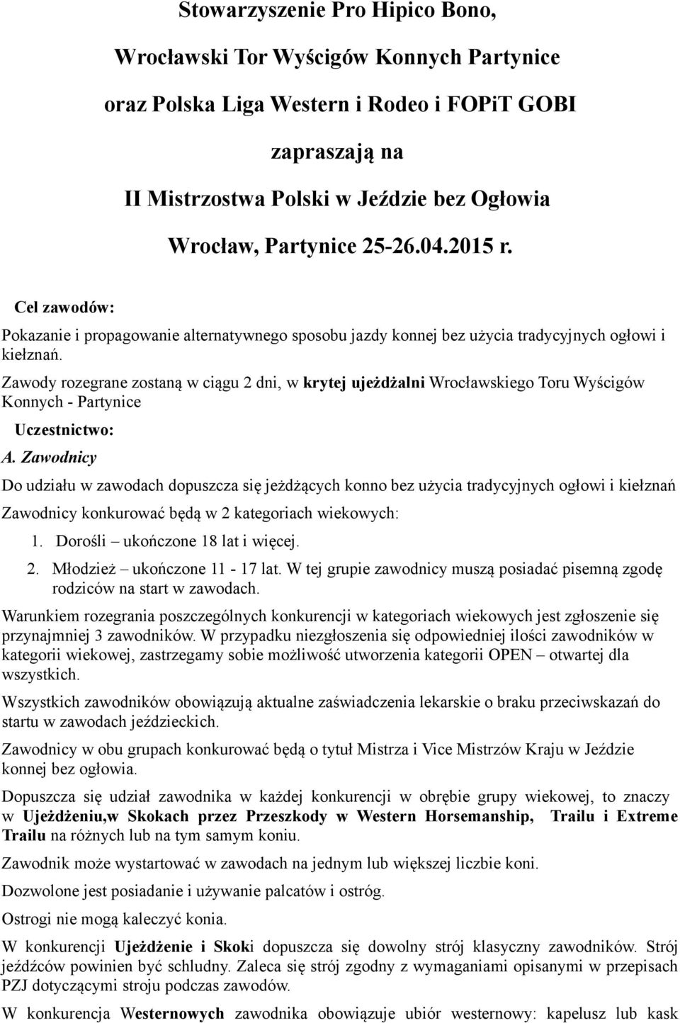 Zawody rozegrane zostaną w ciągu 2 dni, w krytej ujeżdżalni Wrocławskiego Toru Wyścigów Konnych - Partynice Uczestnictwo: A.