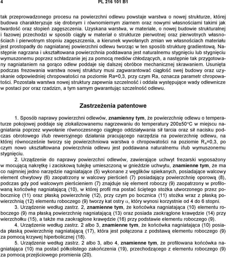 Uzyskana warstwa, w materiale, o nowej budowie strukturalnej i fazowej przechodzi w sposób ciągły w materiał o strukturze pierwotnej oraz pierwotnych własnościach i pierwotnym stopniu zagęszczenia, a