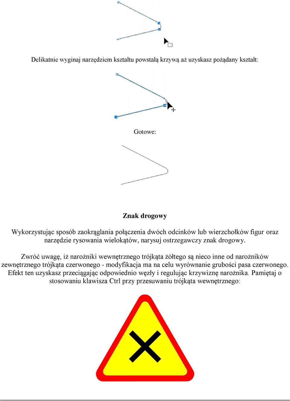 Zwróć uwagę, iż narożniki wewnętrznego trójkąta żółtego są nieco inne od narożników zewnętrznego trójkąta czerwonego - modyfikacja ma na celu