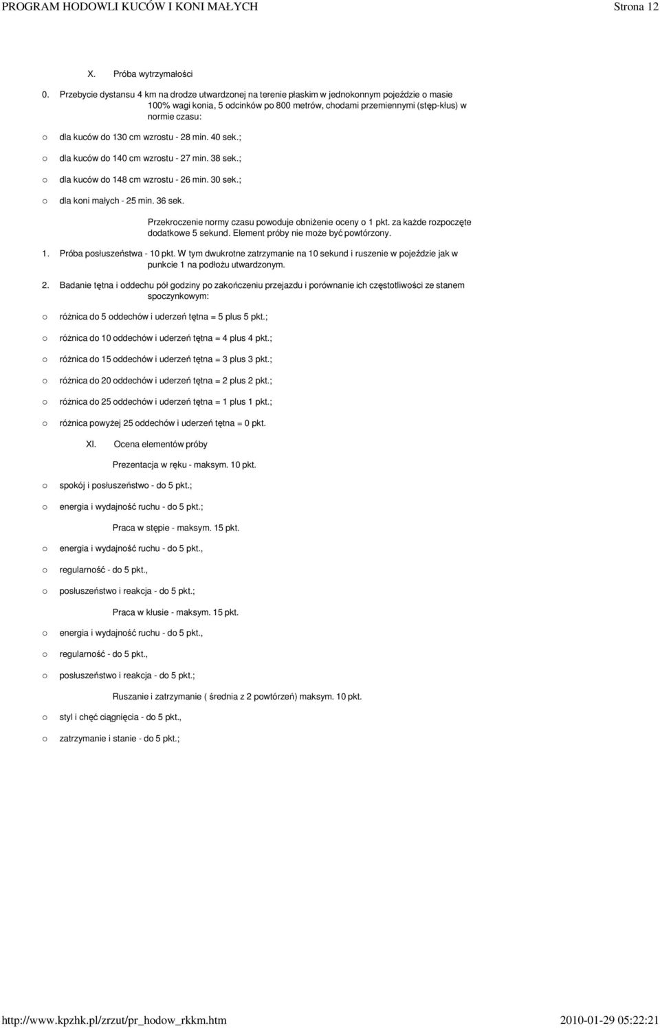 wzrstu - 28 min. 40 sek.; dla kuców d 140 cm wzrstu - 27 min. 38 sek.; dla kuców d 148 cm wzrstu - 26 min. 30 sek.; dla kni małych - 25 min. 36 sek. Przekrczenie nrmy czasu pwduje bniżenie ceny 1 pkt.