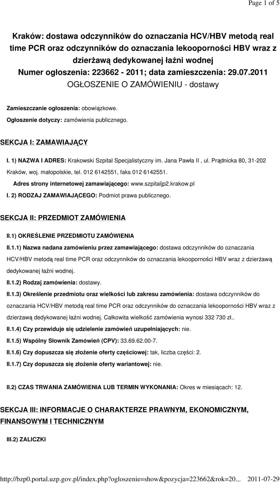 1) NAZWA I ADRES: Krakowski Szpital Specjalistyczny im. Jana Pawła II, ul. Prądnicka 80, 31-202 Kraków, woj. małopolskie, tel. 012 6142551, faks 012 6142551.