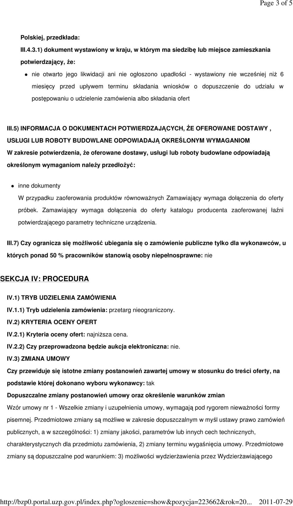 1) dokument wystawiony w kraju, w którym ma siedzibę lub miejsce zamieszkania potwierdzający, Ŝe: nie otwarto jego likwidacji ani nie ogłoszono upadłości - wystawiony nie wcześniej niŝ 6 miesięcy