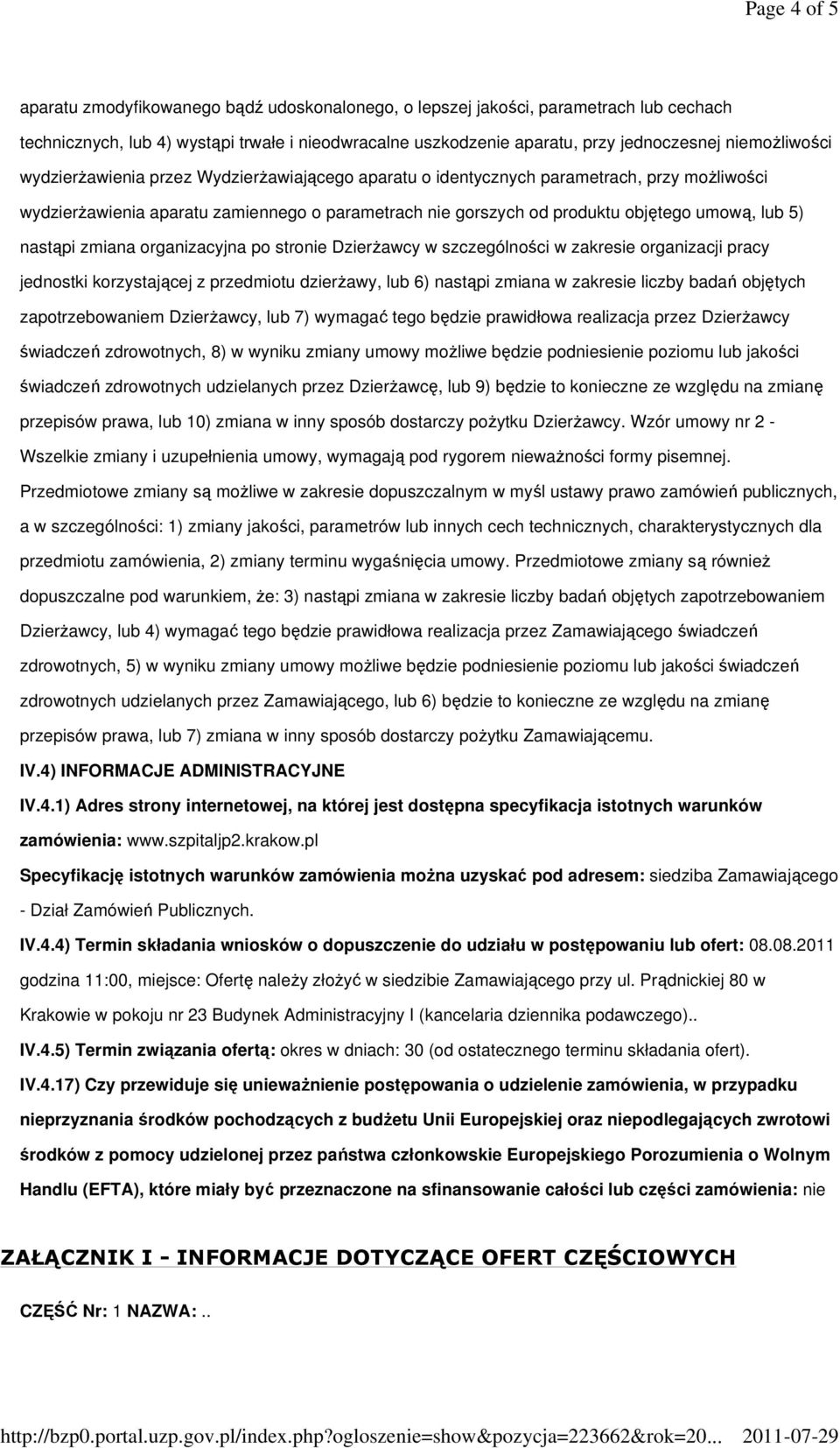 lub 5) nastąpi zmiana organizacyjna po stronie DzierŜawcy w szczególności w zakresie organizacji pracy jednostki korzystającej z przedmiotu dzierŝawy, lub 6) nastąpi zmiana w zakresie liczby badań