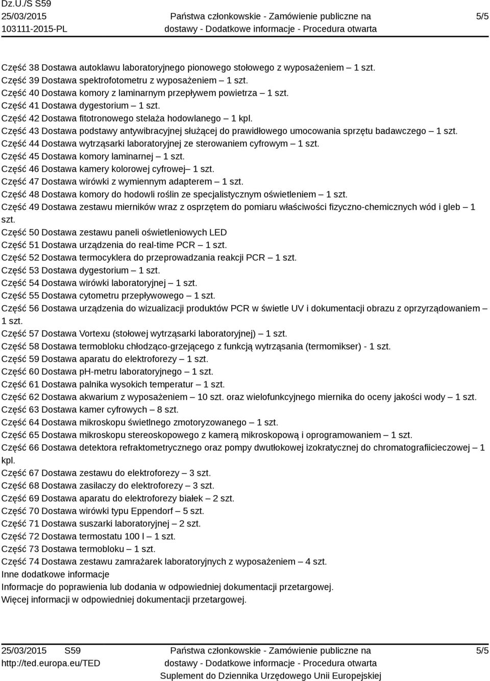 Część 43 Dostawa podstawy antywibracyjnej służącej do prawidłowego umocowania sprzętu badawczego 1 Część 44 Dostawa wytrząsarki laboratoryjnej ze sterowaniem cyfrowym 1 Część 45 Dostawa komory