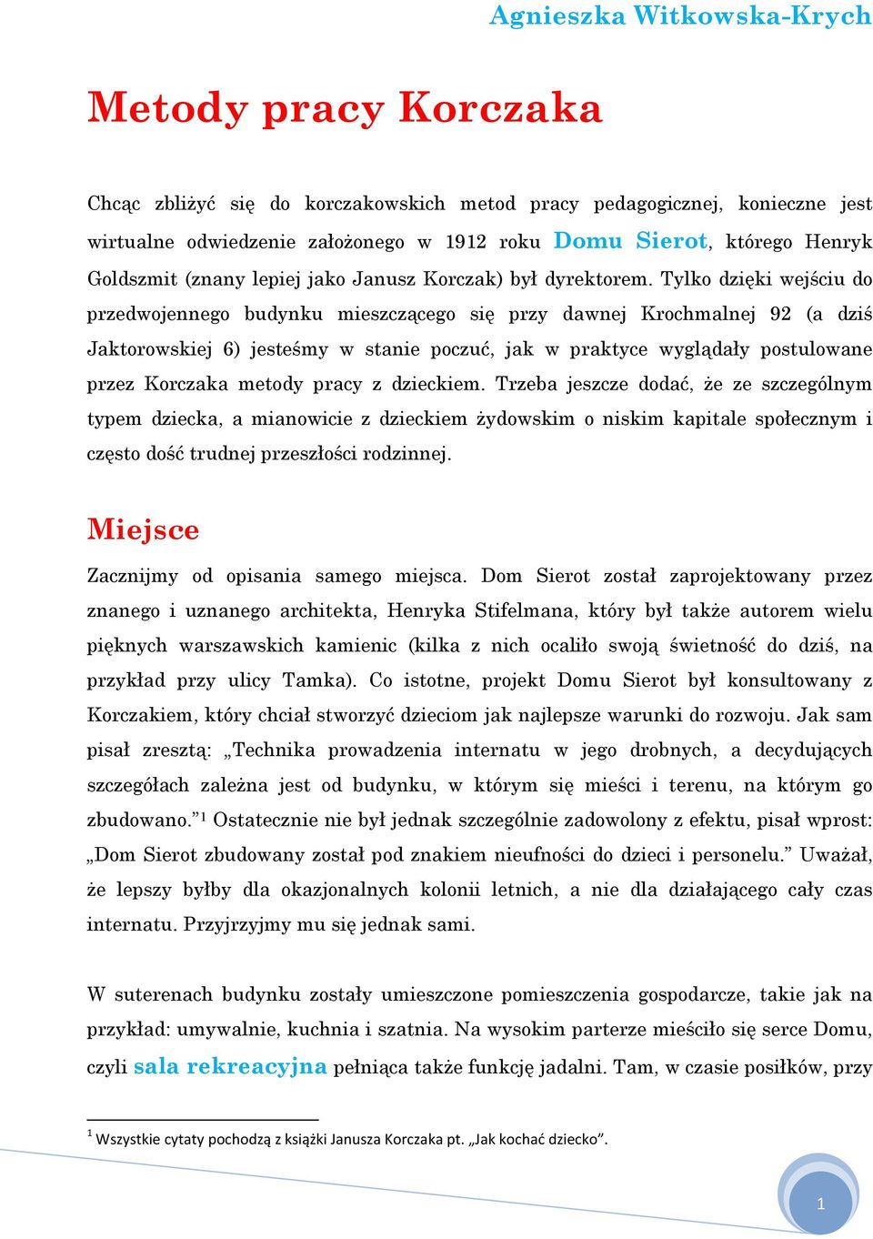 Tylko dzięki wejściu do przedwojennego budynku mieszczącego się przy dawnej Krochmalnej 92 (a dziś Jaktorowskiej 6) jesteśmy w stanie poczuć, jak w praktyce wyglądały postulowane przez Korczaka