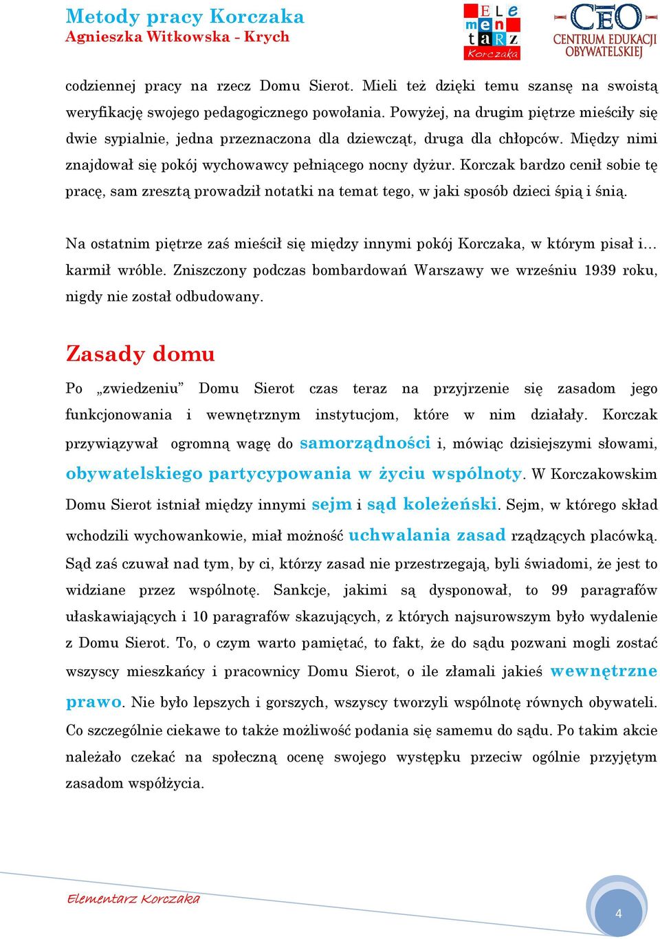 Korczak bardzo cenił sobie tę pracę, sam zresztą prowadził notatki na temat tego, w jaki sposób dzieci śpią i śnią.