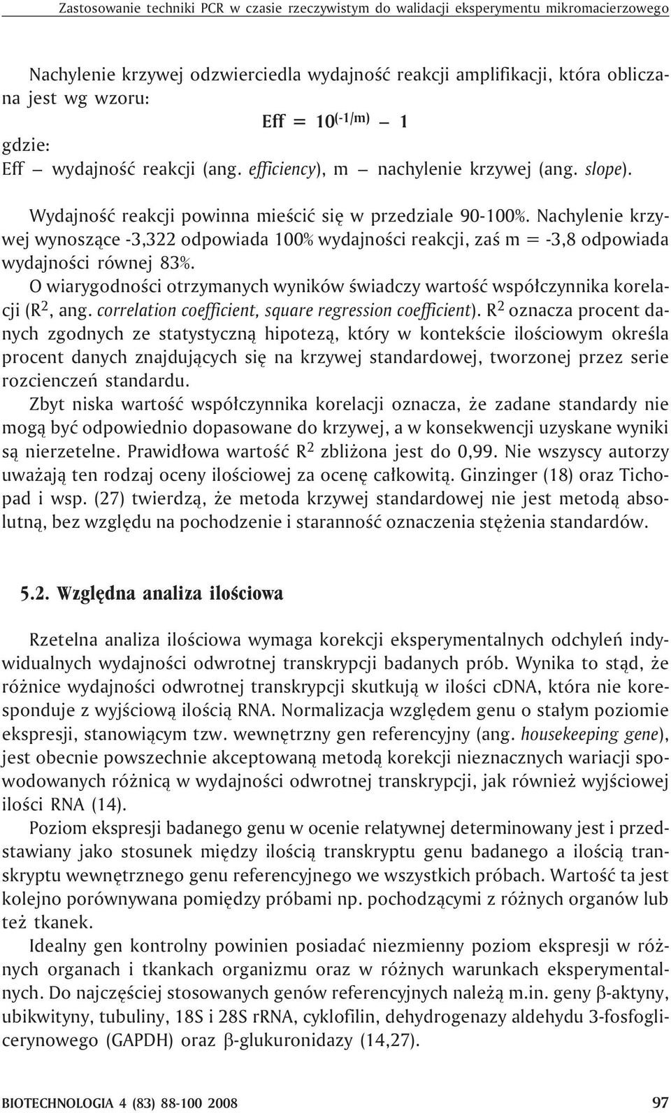 Nachylenie krzywej wynosz¹ce -3,322 odpowiada 100% wydajnoœci reakcji, zaœ m = -3,8 odpowiada wydajnoœci równej 83%.