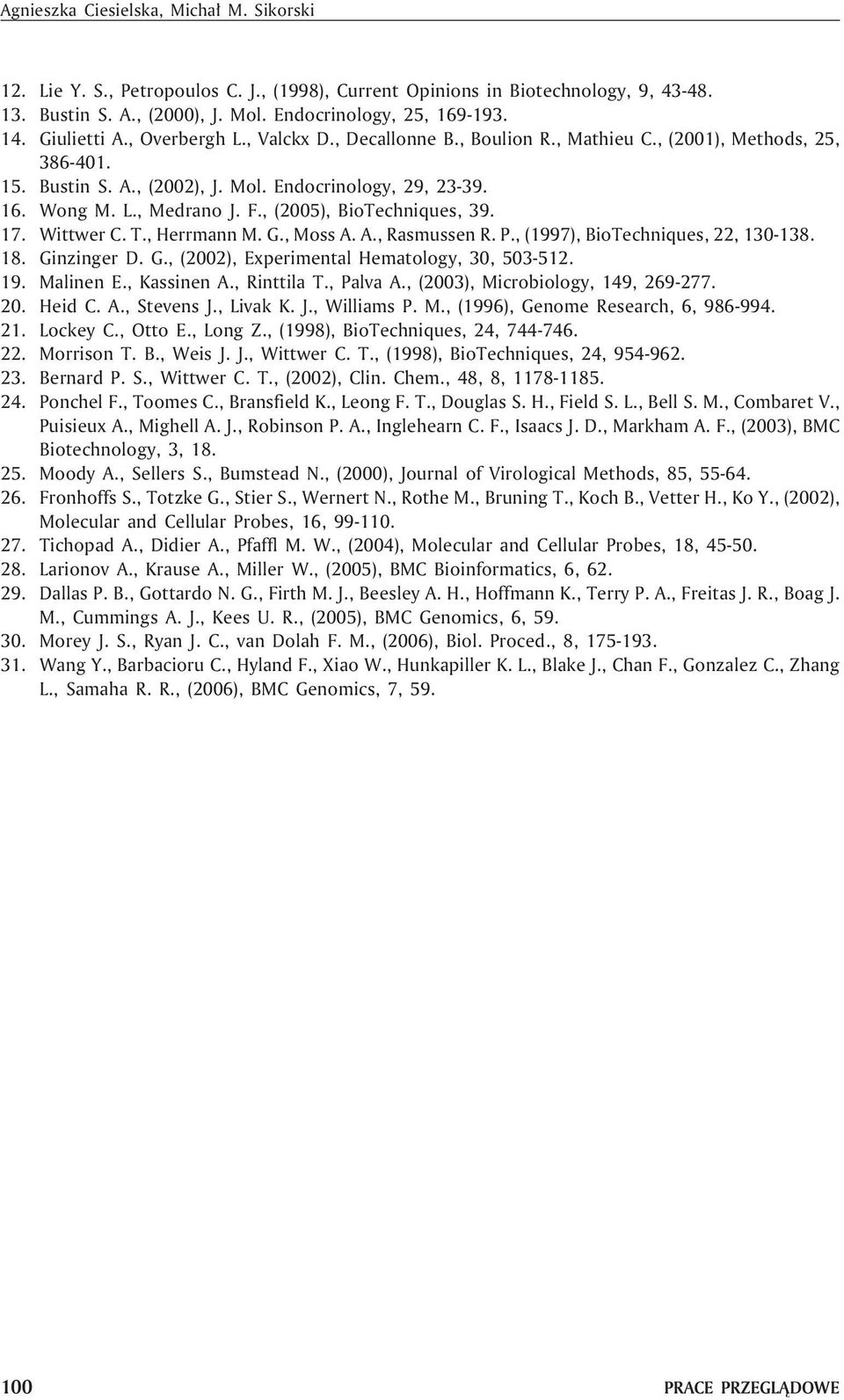 , (2005), BioTechniques, 39. 17. Wittwer C. T., Herrmann M. G., Moss A. A., Rasmussen R. P., (1997), BioTechniques, 22, 130-138. 18. Ginzinger D. G., (2002), Experimental Hematology, 30, 503-512. 19.