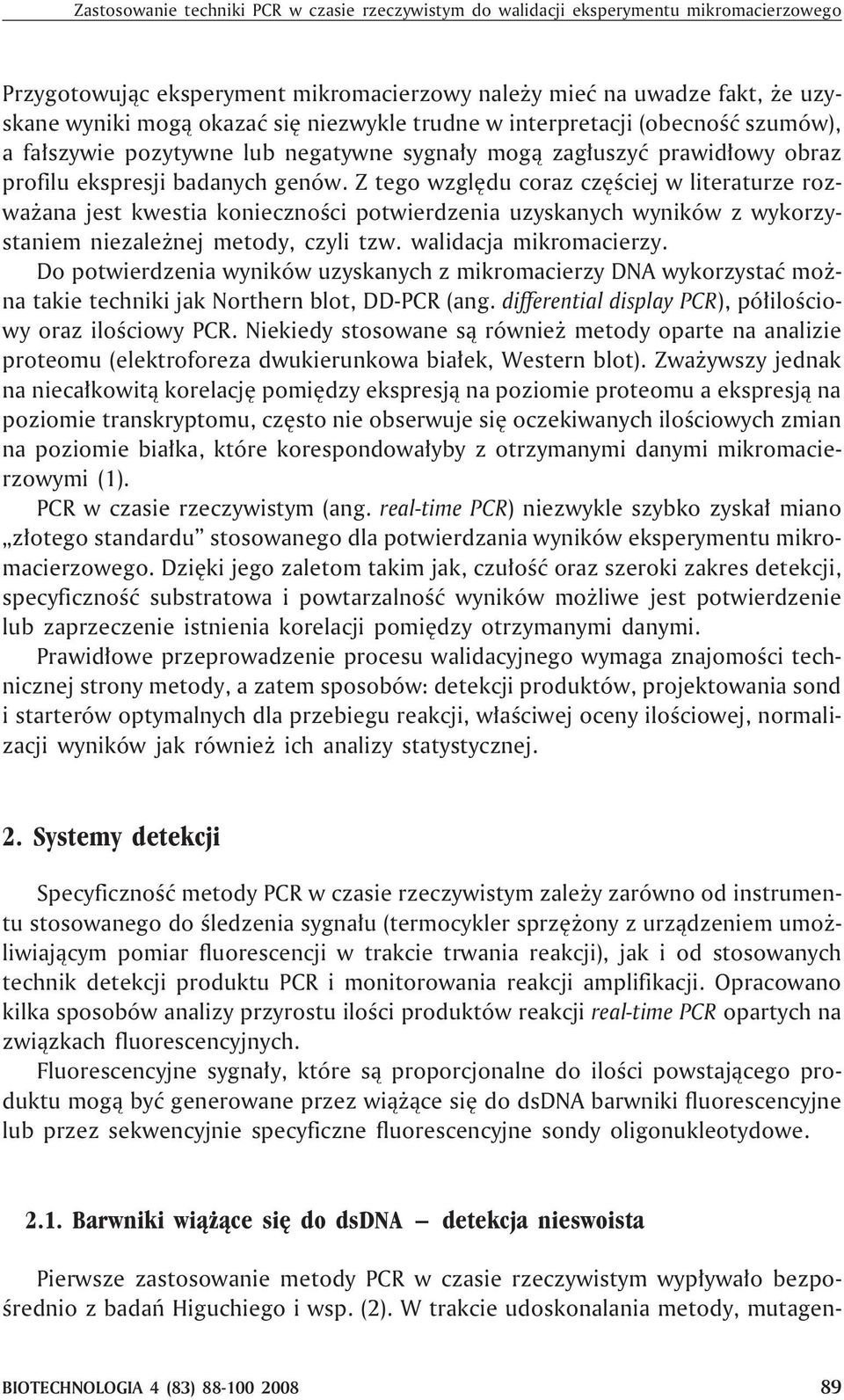 Z tego wzglêdu coraz czêœciej w literaturze rozwa ana jest kwestia koniecznoœci potwierdzenia uzyskanych wyników z wykorzystaniem niezale nej metody, czyli tzw. walidacja mikromacierzy.