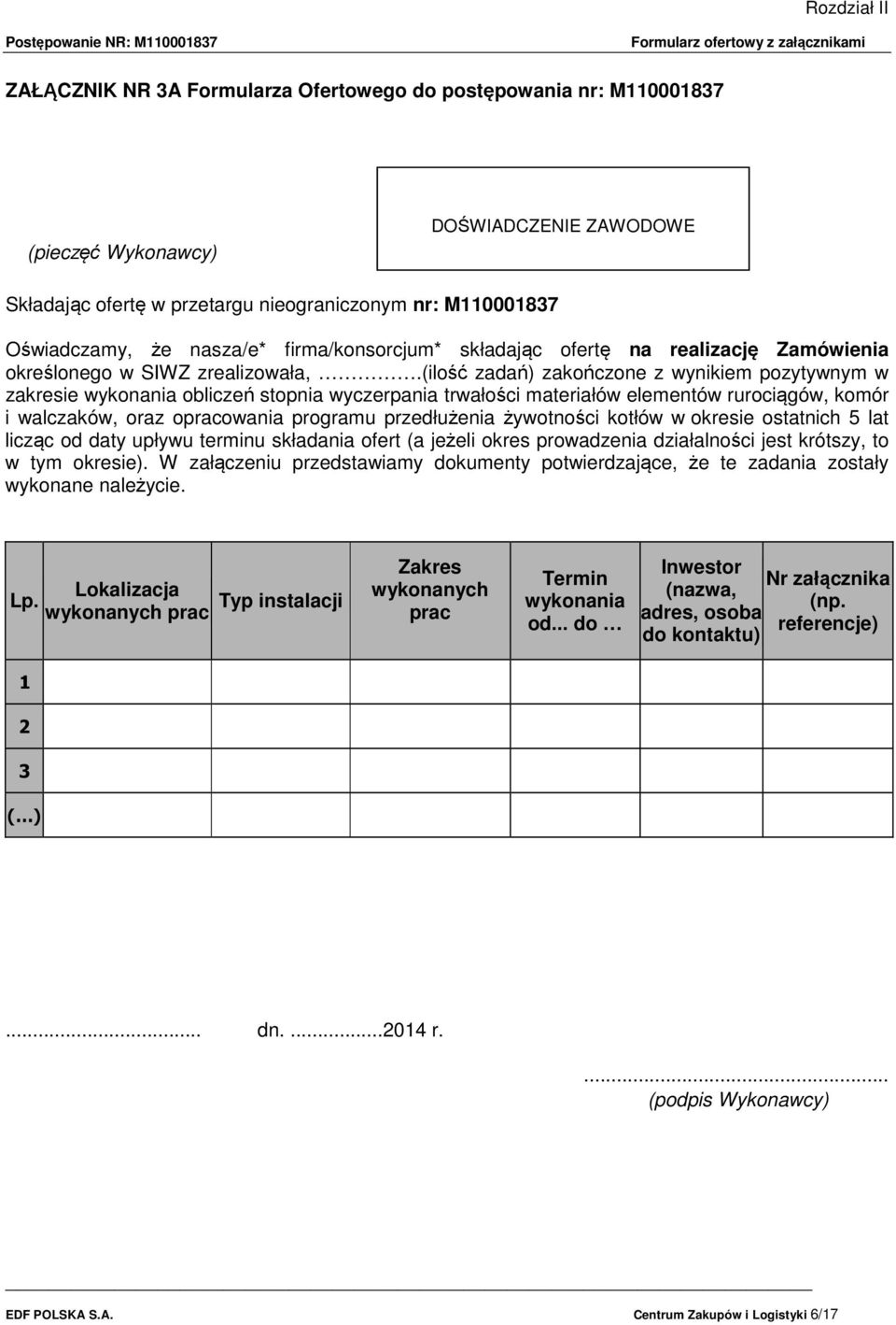 (ilość zadań) zakończone z wynikiem pozytywnym w zakresie wykonania obliczeń stopnia wyczerpania trwałości materiałów elementów rurociągów, komór i walczaków, oraz opracowania programu przedłużenia