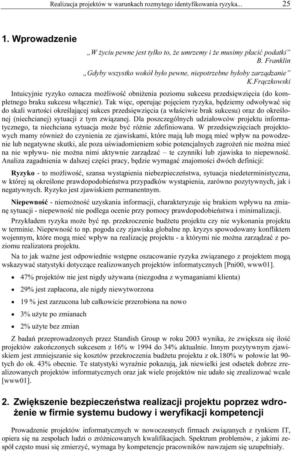 Frączkowski Intuicyjnie ryzyko oznacza możliwość obniżenia poziomu sukcesu przedsięwzięcia (do kompletnego braku sukcesu włącznie).