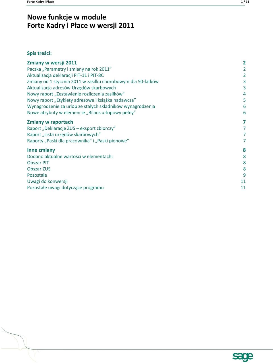 nadawcza 5 Wynagrodzenie za urlop ze stałych składników wynagrodzenia 6 Nowe atrybuty w elemencie Bilans urlopowy pełny 6 Zmiany w raportach 7 Raport Deklaracje ZUS eksport zbiorczy 7 Raport Lista