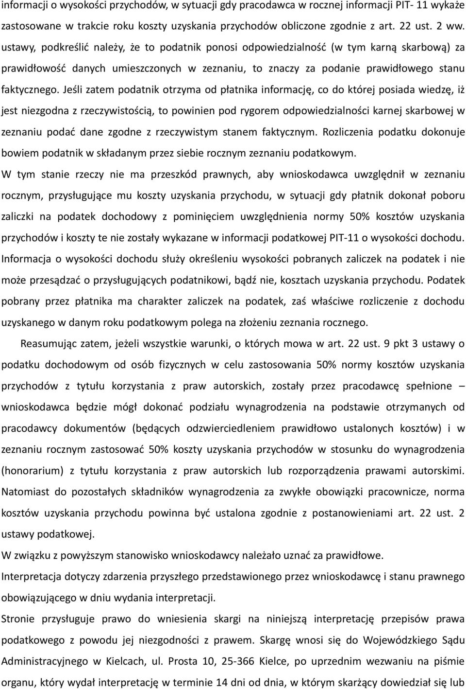 Jeśli zatem podatnik otrzyma od płatnika informację, co do której posiada wiedzę, iż jest niezgodna z rzeczywistością, to powinien pod rygorem odpowiedzialności karnej skarbowej w zeznaniu podać dane