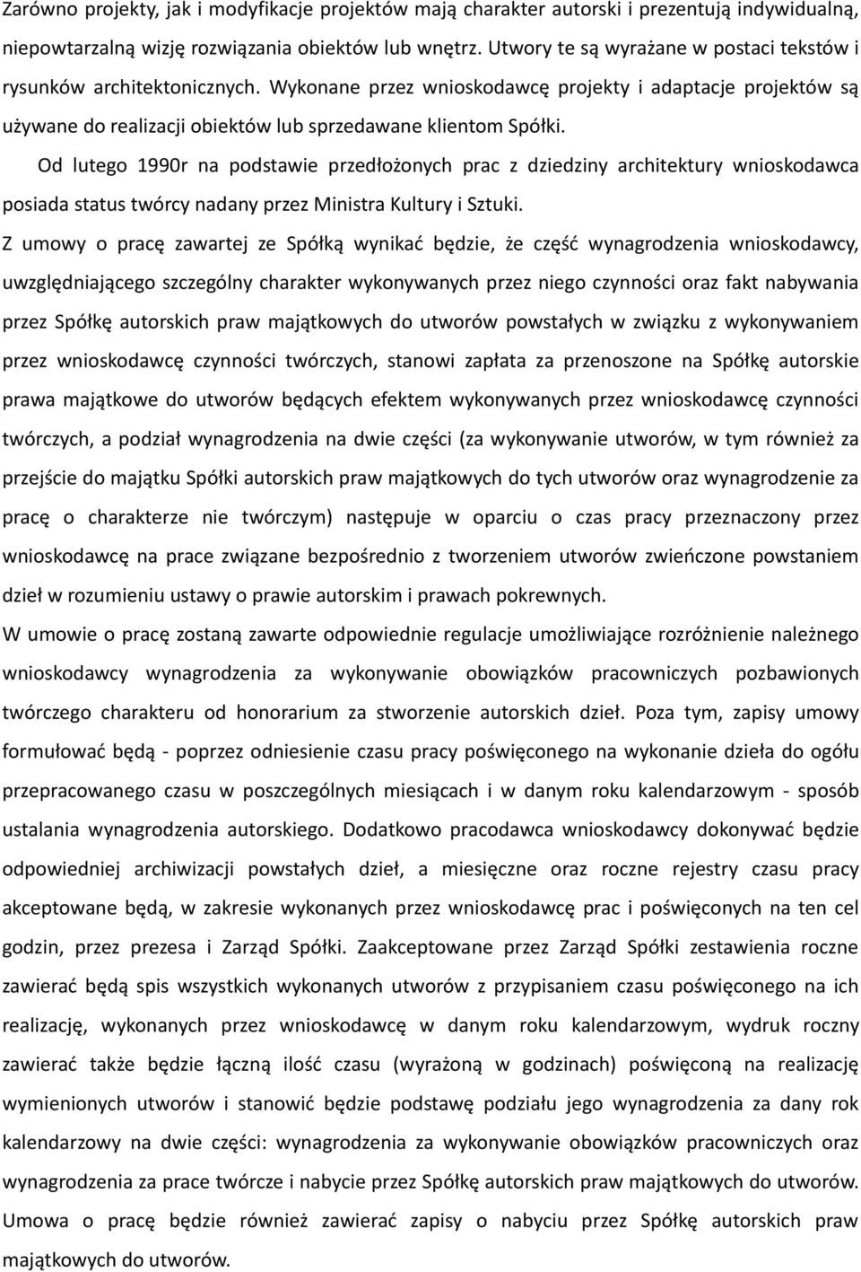 Od lutego 1990r na podstawie przedłożonych prac z dziedziny architektury wnioskodawca posiada status twórcy nadany przez Ministra Kultury i Sztuki.