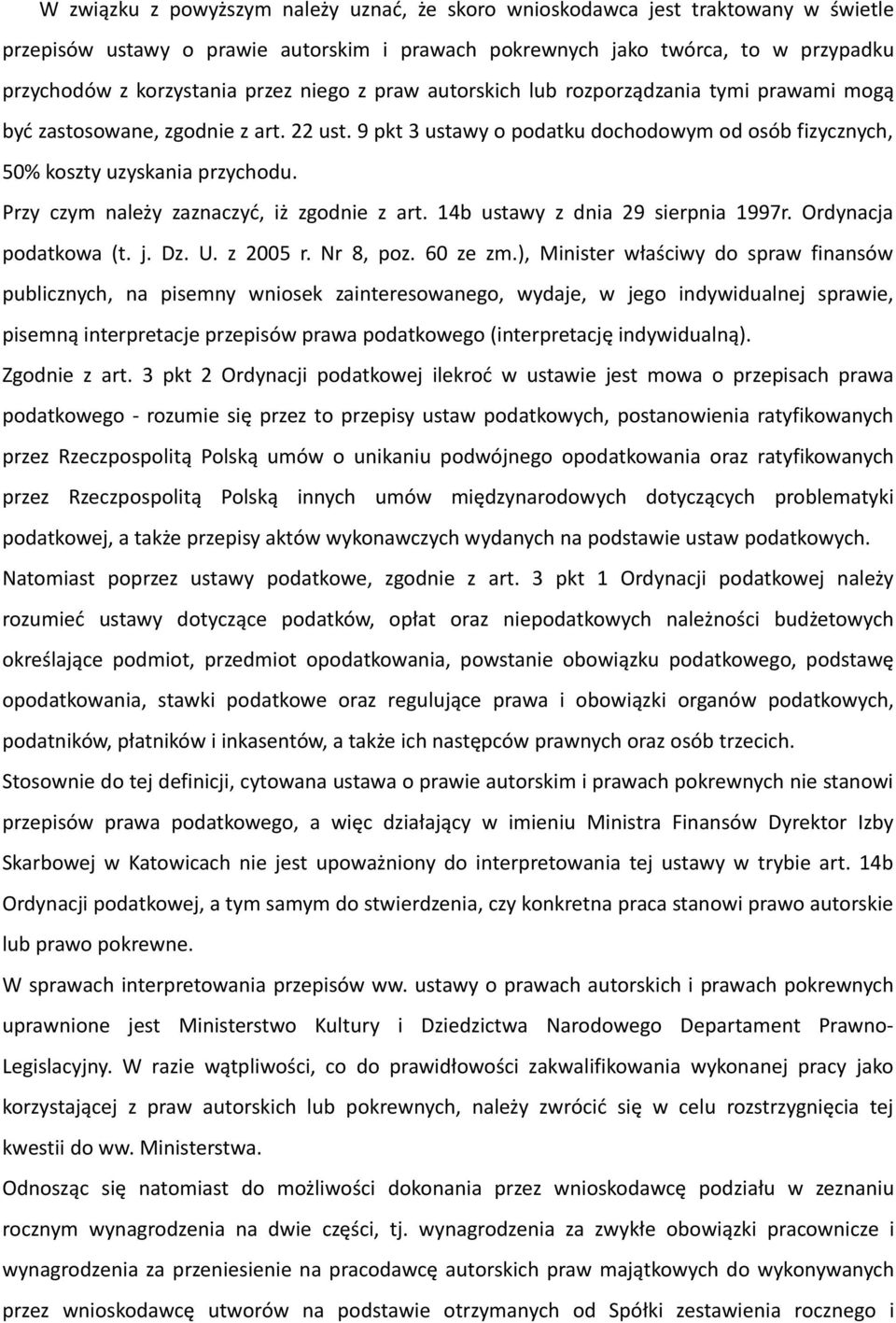 Przy czym należy zaznaczyć, iż zgodnie z art. 14b ustawy z dnia 29 sierpnia 1997r. Ordynacja podatkowa (t. j. Dz. U. z 2005 r. Nr 8, poz. 60 ze zm.