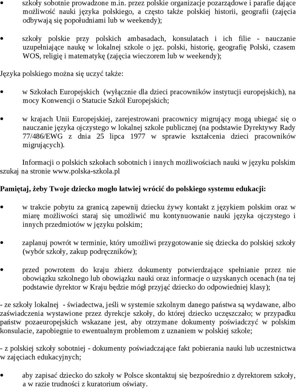 przy polskich ambasadach, konsulatach i ich filie - nauczanie uzupełniające naukę w lokalnej szkole o jęz.