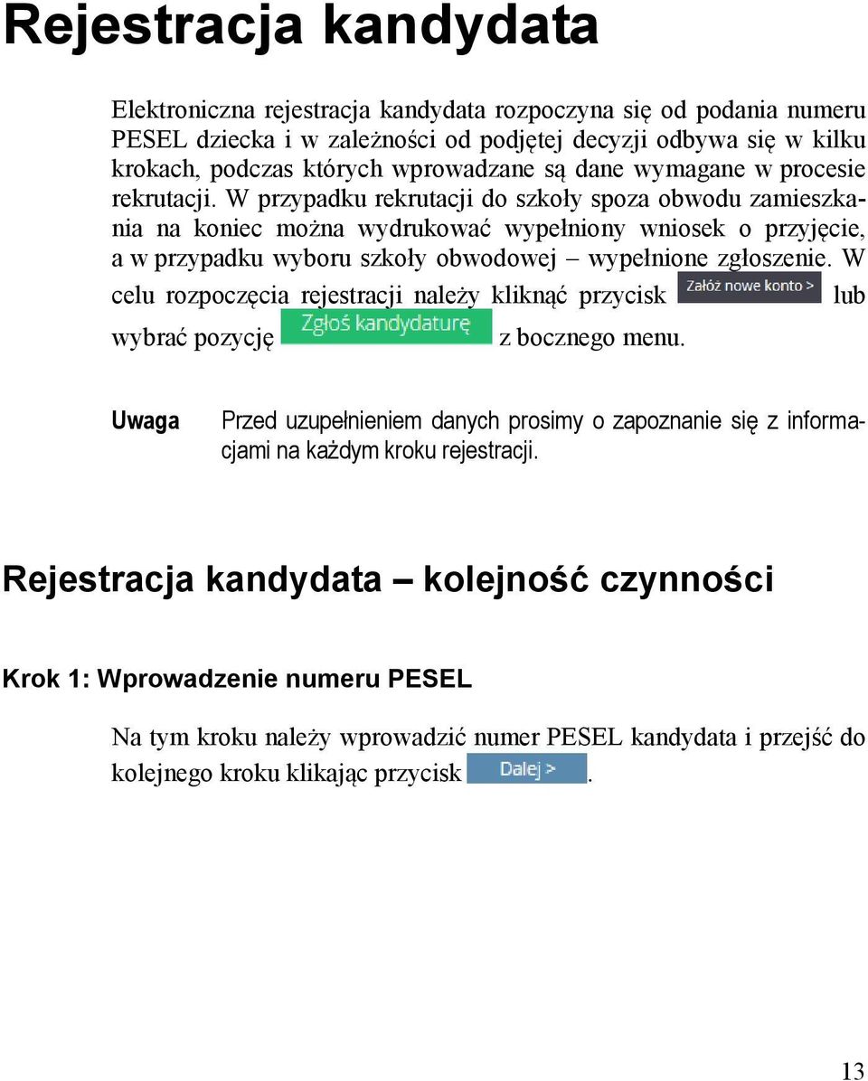 W przypadku rekrutacji do szkoły spoza obwodu zamieszkania na koniec można wydrukować wypełniony wniosek o przyjęcie, a w przypadku wyboru szkoły obwodowej wypełnione zgłoszenie.