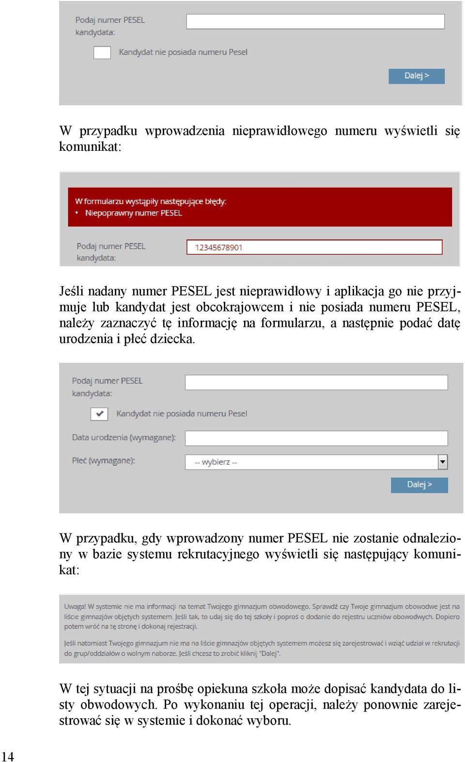 W przypadku, gdy wprowadzony numer PESEL nie zostanie odnaleziony w bazie systemu rekrutacyjnego wyświetli się następujący komunikat: W tej sytuacji na