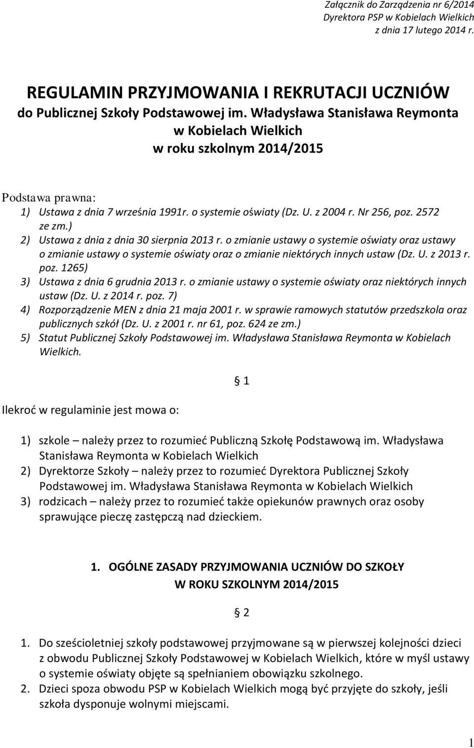 ) 2) Ustawa z dnia z dnia 30 sierpnia 2013 r. o zmianie ustawy o systemie oświaty oraz ustawy o zmianie ustawy o systemie oświaty oraz o zmianie niektórych innych ustaw (Dz. U. z 2013 r. poz.