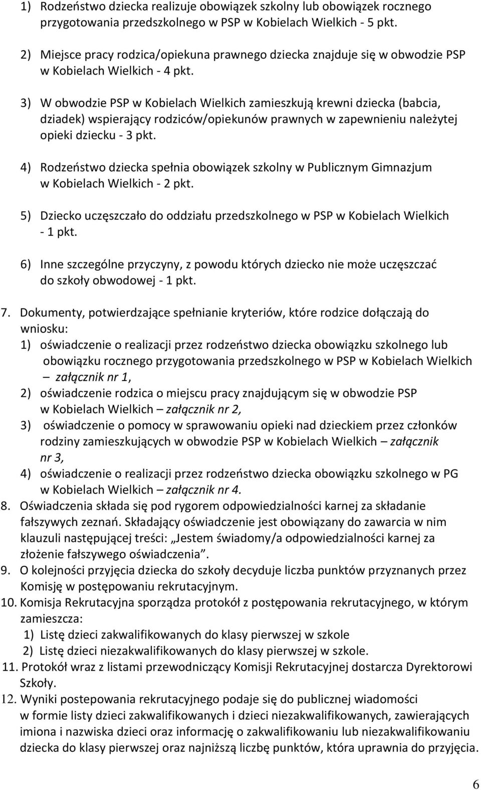 3) W obwodzie PSP w Kobielach Wielkich zamieszkują krewni dziecka (babcia, dziadek) wspierający rodziców/opiekunów prawnych w zapewnieniu należytej opieki dziecku - 3 pkt.