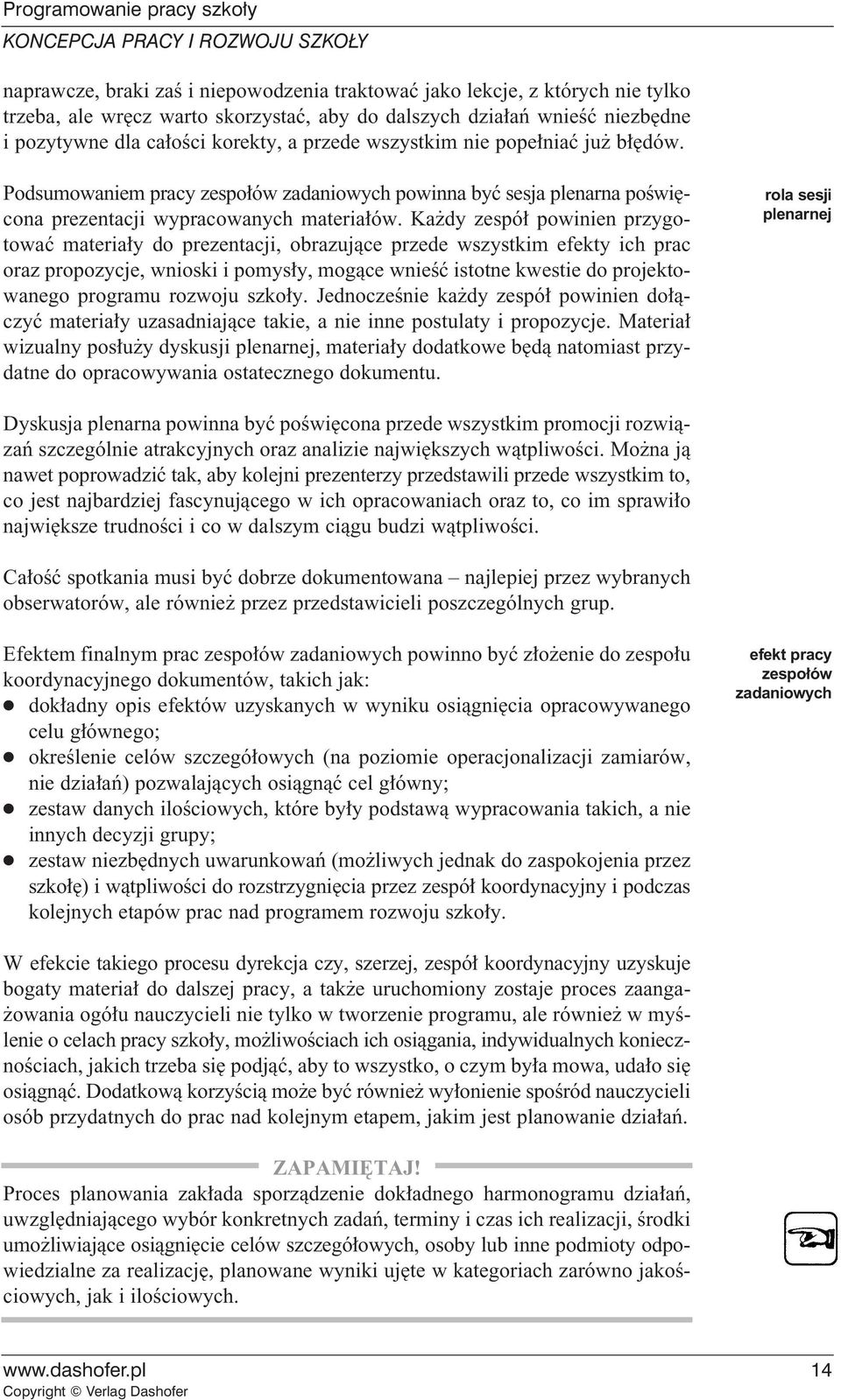 Ka dy zespó powinien przygotowaç materia y do prezentacji, obrazujàce przede wszystkim efekty ich prac oraz propozycje, wnioski i pomys y, mogàce wnieêç istotne kwestie do projektowanego programu