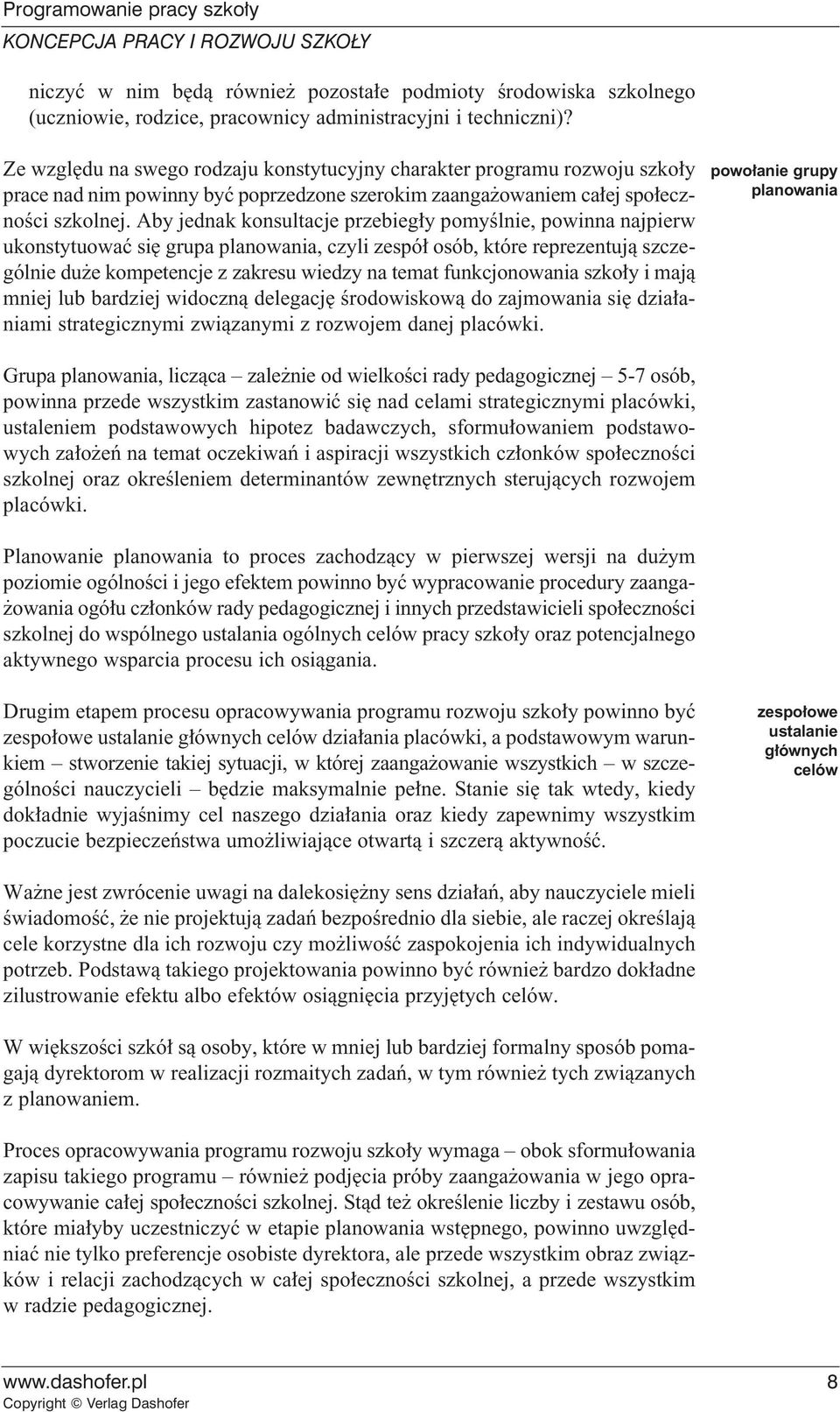 Aby jednak konsultacje przebieg y pomyêlnie, powinna najpierw ukonstytuowaç si grupa planowania, czyli zespó osób, które reprezentujà szczególnie du e kompetencje z zakresu wiedzy na temat