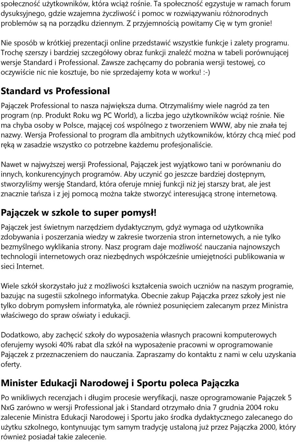 Trochę szerszy i bardziej szczegółowy obraz funkcji znaleźć można w tabeli porównującej wersje Standard i Professional.