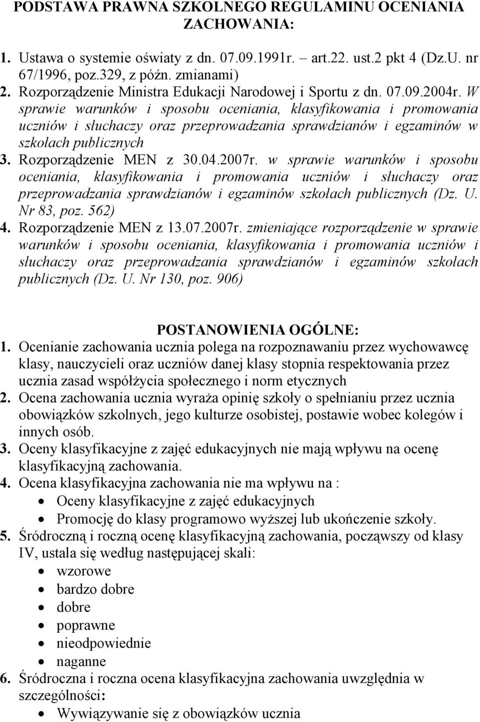 W sprawie warunków i sposobu oceniania, klasyfikowania i promowania uczniów i słuchaczy oraz przeprowadzania sprawdzianów i egzaminów w szkołach publicznych 3. Rozporządzenie MEN z 30.04.2007r.