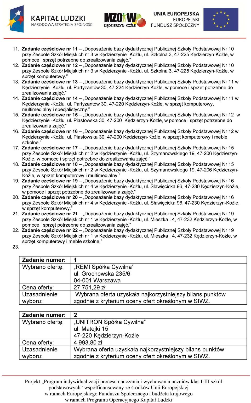 Zadanie częściowe nr 13 Doposażenie bazy Podstawowej Nr 11 w Partyzantów 30, 47-224 14.