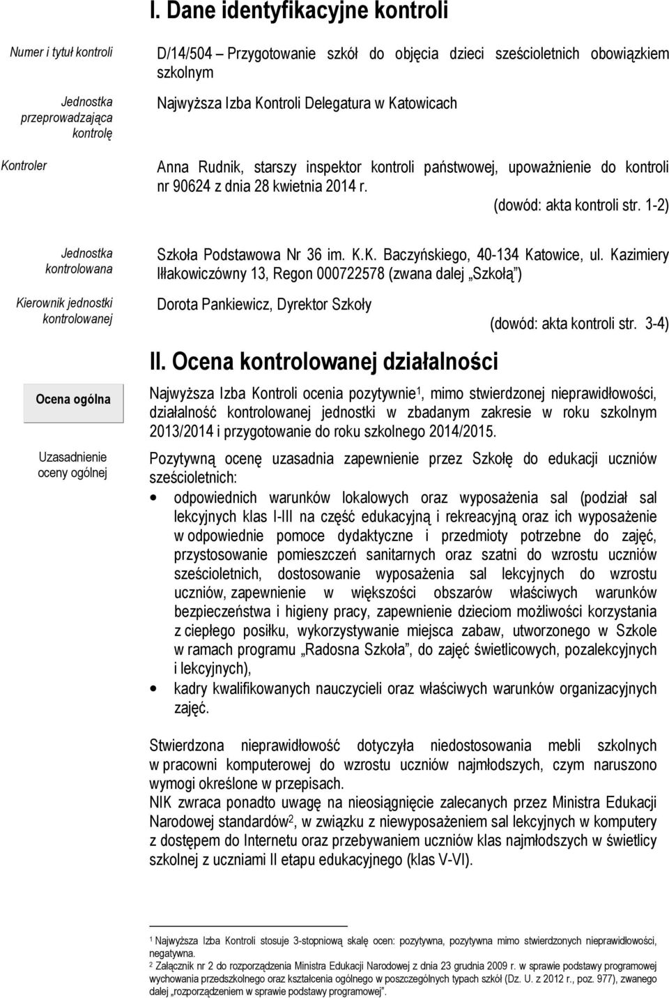 1-2) Jednostka kontrolowana Kierownik jednostki kontrolowanej Ocena ogólna Uzasadnienie oceny ogólnej Szkoła Podstawowa Nr 36 im. K.K. Baczyńskiego, 40-134 Katowice, ul.